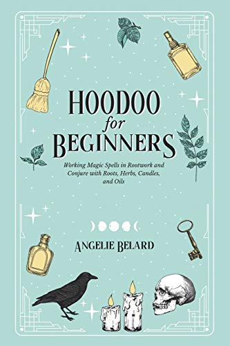 Hoodoo For Beginners: Working Magic Spells in Rootwork and Conjure with Roots, Herbs, Candles, and Oils - Paperback