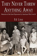 They Never Threw Anything Away, Memories of the Great Depression by Americans Who Lived It - Paperback