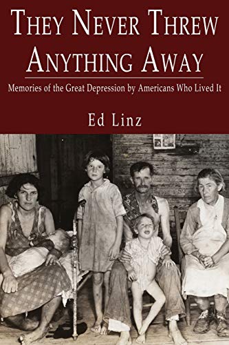 They Never Threw Anything Away, Memories of the Great Depression by Americans Who Lived It - Paperback