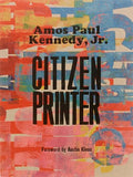 Amos Paul Kennedy, Jr.: Citizen Printer - Hardcover