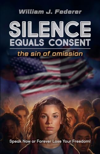 Silence Equals Consent - the sin of omission: Speak Now or Forever Lose Your Freedom - Paperback