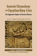 Genesis Chronology and Egyptian King-Lists: The Egyptian Origins of Genesis History, Volume II: Egypt's Mythological Period - Paperback