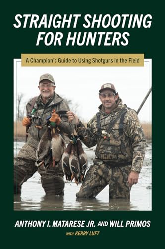 Straight Shooting for Hunters: A Champion's Guide to Using Shotguns in the Field - Paperback