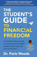 The Student's Guide to Financial Freedom: A Real-World Money Guide to Help Young People Build Wealth, Avoid Traps, and Plan for Freedom - Paperback