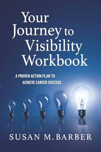 Your Journey To Visibility Workbook: A Proven Action Plan to Achieve Career Success - Paperback