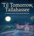 'Til Tomorrow, Tallahassee: A Bedtime Story of the Garnet and Gold - Hardcover