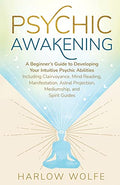 Psychic Awakening: A Beginner's Guide to Developing Your Intuitive Psychic Abilities, Including Clairvoyance, Mind Reading, Manifestation, Astral Proj - Paperback