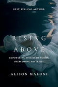 Rising Above: Empowering Stories of Women Overcoming Adversity - Paperback