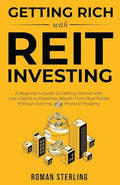 Getting Rich with REIT Investing: A Beginner's Guide to Getting Started with Low Capital to Generate Wealth From Real Estate Without Owning Physical P - Paperback