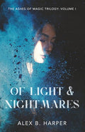 Of Light and Nightmares: The Ashes of Magic Trilogy, Volume I - Paperback