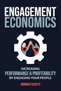 Engagement Economics: Increasing Performance & Profitability by Engaging Your People - Paperback