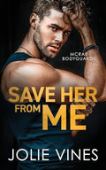 Save Her from Me (McRae Bodyguards, #2) - Paperback