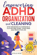 Empowering ADHD Organization and Cleaning: Stop Drowning in Overwhelm: The 28-Day Workbook for a Clutter-Free Home, Clear Mind, and Productive Life - Paperback