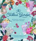 The Cocktail Garden: Botanical Cocktails for Every Season - Hardcover
