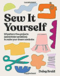 Sew It Yourself with DIY Daisy: 20 Pattern-Free Projects (and Infinite Variations) to Make Your Dream Wardrobe - Paperback