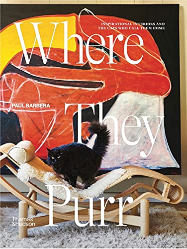Where They Purr: Inspirational Interiors and the Cats Who Call Them Home - Hardcover