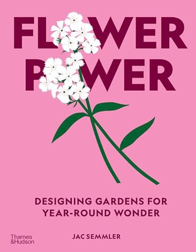 Flower Power: Designing Gardens for Year-Round Wonder - Hardcover