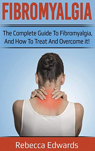 Fibromyalgia: The complete guide to Fibromyalgia, and how to treat and overcome it! - Hardcover