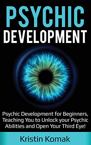 Psychic Development: Psychic Development for Beginners, Teaching you to Unlock your Psychic Abilities and Open your Third Eye! - Hardcover