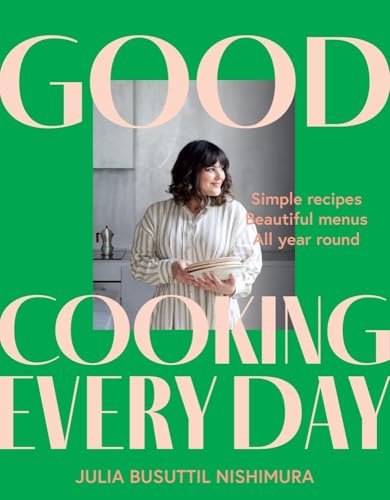 Good Cooking Every Day: Simple Recipes. Beautiful Menus. All Year Round. - Paperback