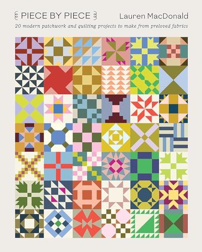 Piece by Piece: 20 Modern Patchwork and Quilting Projects to Make from Preloved Fabrics - Paperback