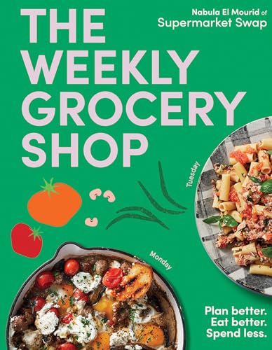 The Weekly Grocery Shop: Plan Better. Eat Better. Spend Less. - Paperback