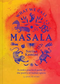 What We Call Masala: A Cook's Practical Guide to the Poetry of Indian Spices - Hardcover
