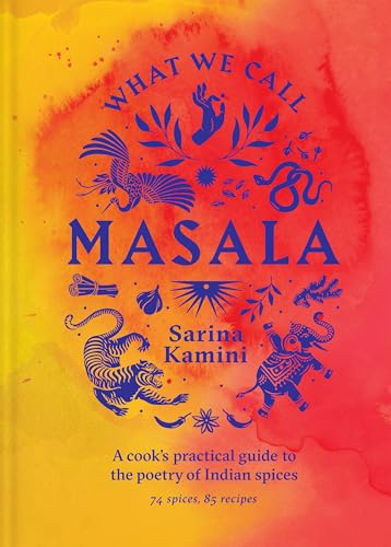 What We Call Masala: A Cook's Practical Guide to the Poetry of Indian Spices - Hardcover