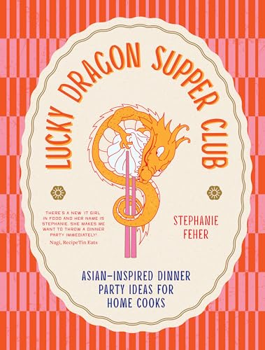 Lucky Dragon Supper Club: Asian-Inspired Dinner Party Ideas for Home Cooks - Hardcover