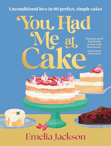 You Had Me at Cake: Unconditional Love in 80 Perfect, Simple Cakes - Hardcover