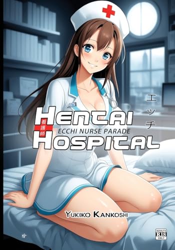 Hentai Hospital: Ecchi Nurse Parade - R18 - Erotic Anime Art Book for Adults - Paperback