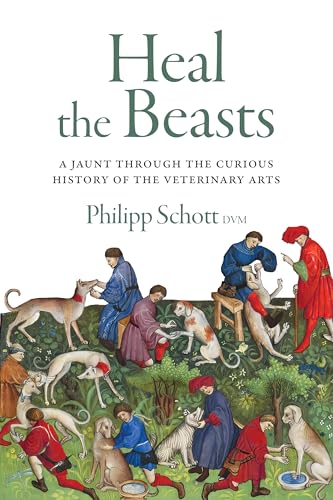 Heal the Beasts: A Jaunt Through the Curious History of the Veterinary Arts - Paperback