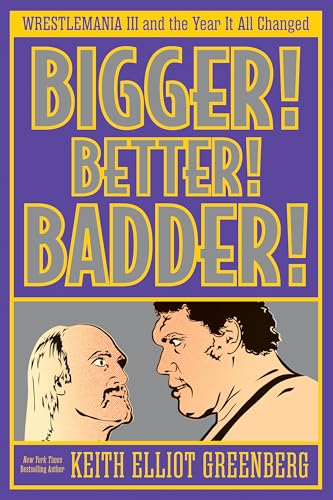 Bigger! Better! Badder!: Wrestlemania III and the Year It All Changed - Paperback