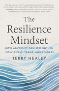 The Resilience Mindset: How Adversity Can Strengthen Individuals, Teams, and Leaders - Hardcover