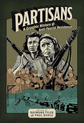 Partisans: A Graphic History of Anti-Fascist Resistance - Paperback