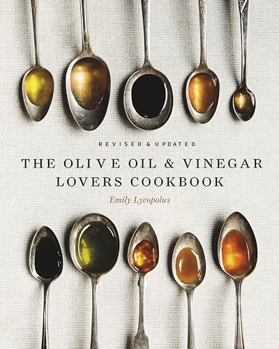 The Olive Oil and Vinegar Lover's Cookbook: Revised and Updated Edition - Hardcover