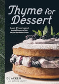 Thyme for Dessert: Sweets and Treats Inspired by the Flavours of the Pacific Northwest Coast - Hardcover