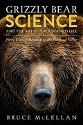 Grizzly Bear Science and the Art of a Wilderness Life: Forty Years of Research in the Flathead Valley - Paperback