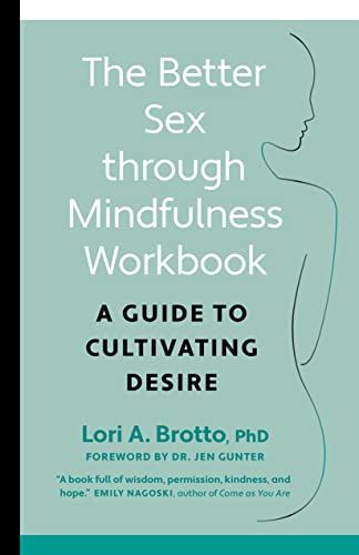 The Better Sex Through Mindfulness Workbook: A Guide to Cultivating Desire - Paperback