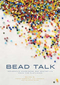 Bead Talk: Indigenous Knowledge and Aesthetics from the Flatlands - Paperback