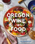 Oregon Wine + Food: The Cookbook - Hardcover