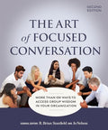 The Art of Focused Conversation, Second Edition: More Than 100 Ways to Access Group Wisdom in Your Organization - Paperback