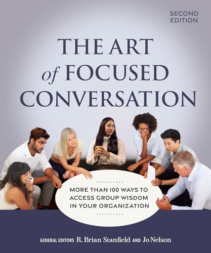 The Art of Focused Conversation, Second Edition: More Than 100 Ways to Access Group Wisdom in Your Organization - Paperback