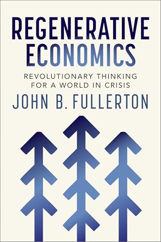 Regenerative Economics: Revolutionary Thinking for a World in Crisis - Paperback