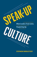 Speak-Up Culture: When Leaders Truly Listen, People Step Up - Paperback