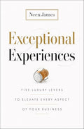 Exceptional Experiences: Five Luxury Levers to Elevate Every Aspect of Your Business - Hardcover