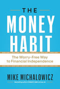 The Money Habit: The Worry-Free Way to Financial Independence - Hardcover