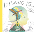 Drawing Is ...: Your Guide to Scribbled Adventures - Hardcover