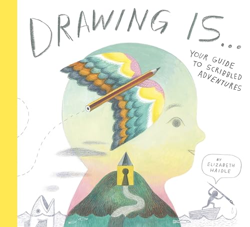 Drawing Is ...: Your Guide to Scribbled Adventures - Hardcover