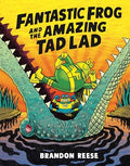 Fantastic Frog and the Amazing Tad Lad - Hardcover